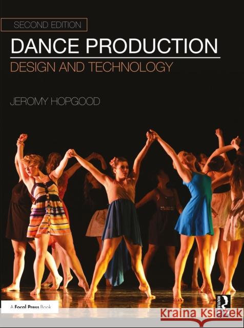 Dance Production: Design and Technology Jeromy (Eastern Michigan University, USA) Hopgood 9781032272078 Taylor & Francis Ltd