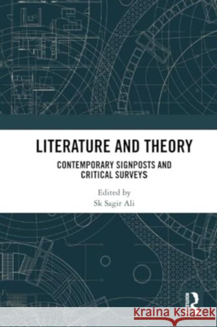 Literature and Theory: Contemporary Signposts and Critical Surveys Sk Sagir Ali 9781032272146