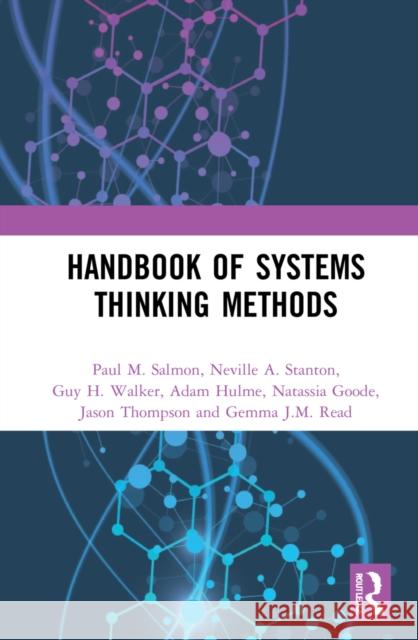 Handbook of Systems Thinking Methods Paul M. Salmon Neville A. Stanton Guy H. Walker 9781032272382 CRC Press