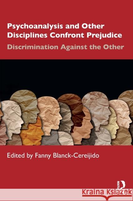 Psychoanalysis and Other Disciplines Confront Prejudice: Discrimination Against the Other Blanck Cereijido, Fanny 9781032272535 Taylor & Francis Ltd