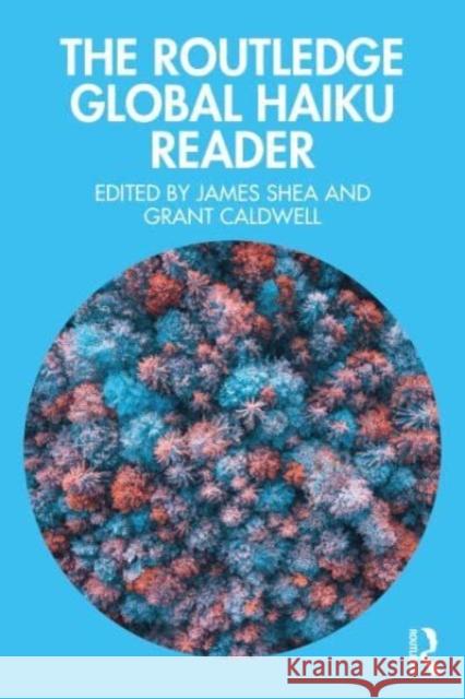 The Routledge Global Haiku Reader Grant Caldwell James Shea 9781032272658 Routledge