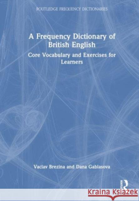A Frequency Dictionary of British English: Core Vocabulary and Exercises for Learners Vaclav Brezina Dana Gablasova 9781032272719 Taylor & Francis Ltd