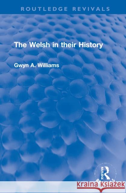 The Welsh in Their History Gwyn A. Williams 9781032273006