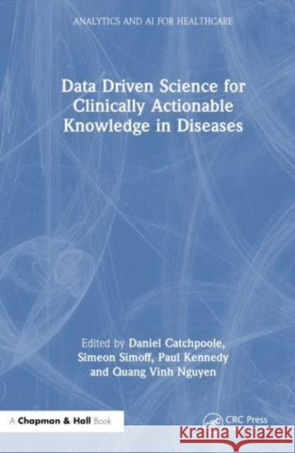 Data Driven Science for Clinically Actionable Knowledge in Diseases  9781032273532 Taylor & Francis Ltd