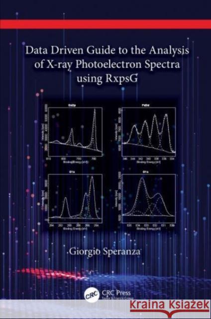 Data Driven Guide to the Analysis of X-ray Photoelectron Spectra using RxpsG Giorgio Speranza 9781032273600 Taylor & Francis Ltd