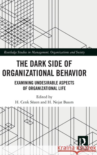 The Dark Side of Organizational Behavior: Examining Undesirable Aspects of Organizational Life S H. Nejat Basım 9781032273662 Routledge