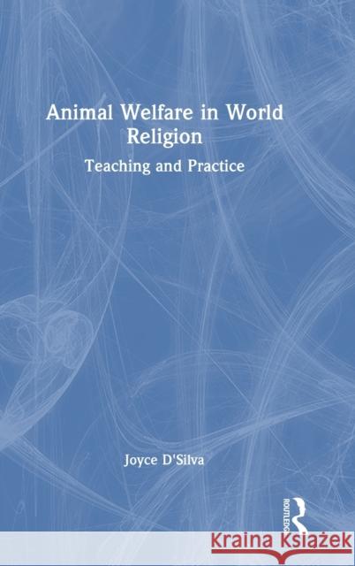 Animal Welfare in World Religion: Teaching and Practice Joyce D'Silva 9781032274072