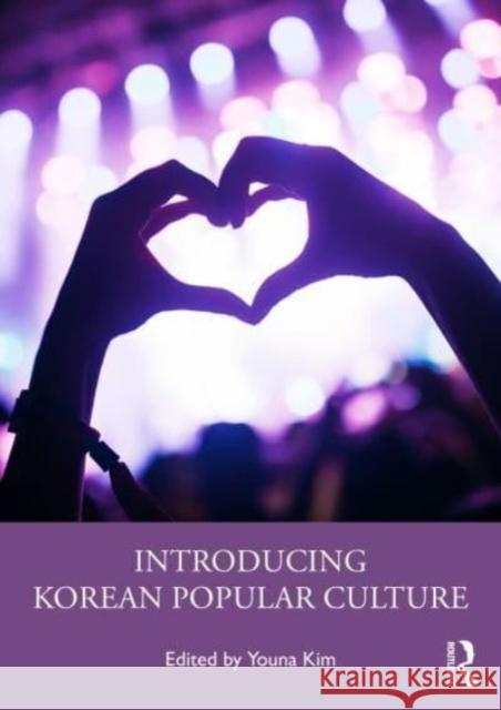 Introducing Korean Popular Culture Youna Kim 9781032274089