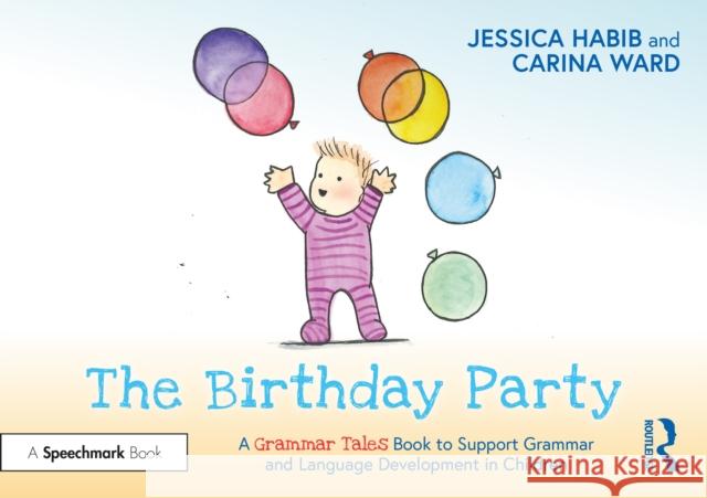 The Birthday Party: A Grammar Tales Book to Support Grammar and Language Development in Children Jessica Habib Carina Ward 9781032274102 Routledge