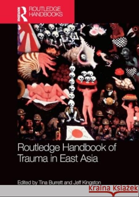 Routledge Handbook of Trauma in East Asia Tina Burrett Jeff Kingston 9781032274232 Taylor & Francis Ltd