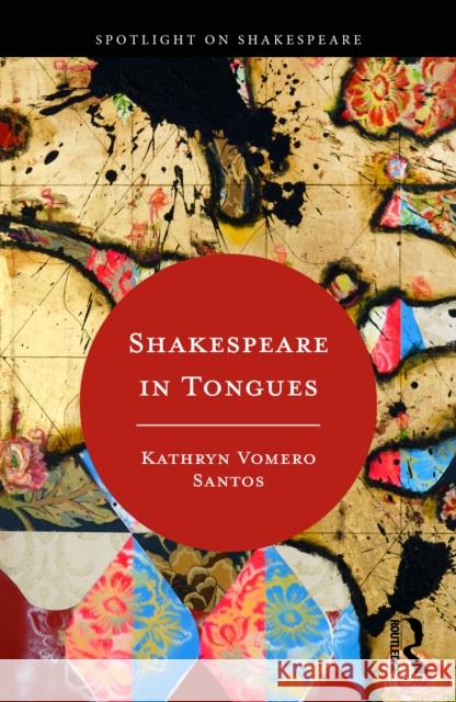 Shakespeare in Tongues Kathryn Vomero Santos 9781032274492 Routledge