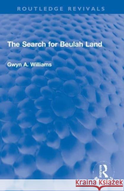 The Search for Beulah Land Gwyn A. Williams 9781032274577