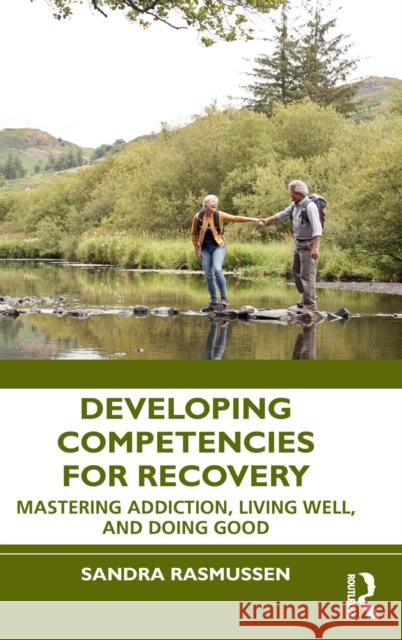 Developing Competencies for Recovery: Mastering Addiction, Living Well, and Doing Good  9781032274645 Routledge