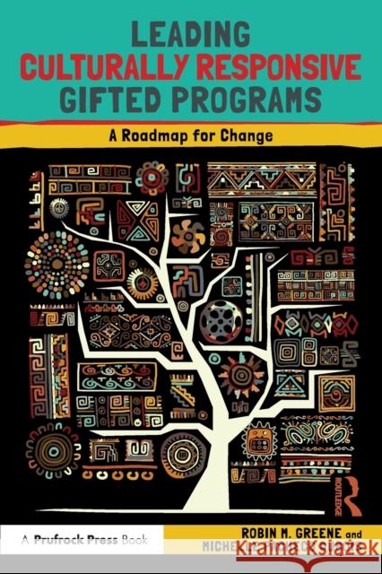 Leading Culturally Responsive Gifted Programs: A Roadmap for Change Robin M. Greene Michelle Pacheco DuBois 9781032274690