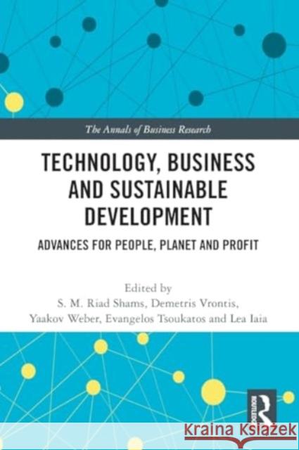 Technology, Business and Sustainable Development: Advances for People, Planet and Profit S. M. Riad Shams Demetris Vrontis Yaakov Weber 9781032275314 Taylor & Francis Ltd