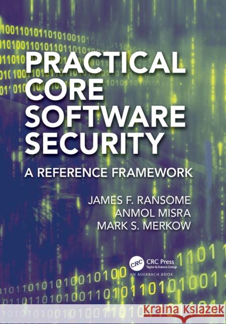 Practical Core Software Security: A Reference Framework James F. Ransome Anmol Misra Mark S. Merkow 9781032276038