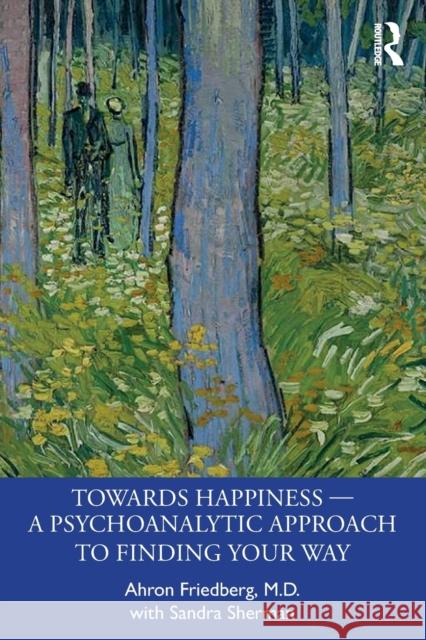 Towards Happiness -- A Psychoanalytic Approach to Finding Your Way Ahron M Sandra Sherman 9781032276274