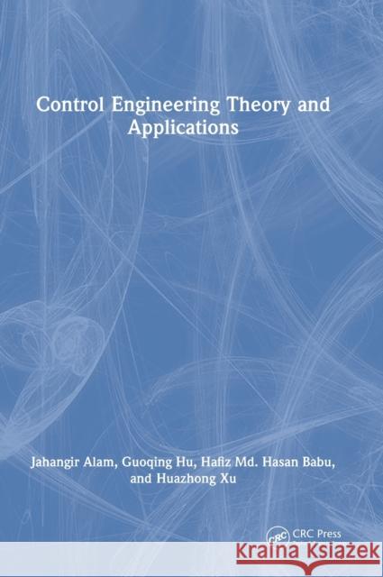 Control Engineering Theory and Applications Jahangir Alam Guoqing Hu Hafiz MD Hasan Babu 9781032276601 CRC Press
