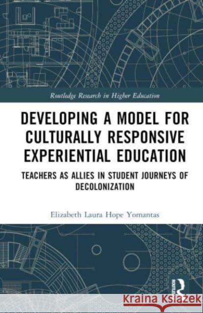 Developing a Model for Culturally Responsive Experiential Education Elizabeth Laura (Pepperdine University, USA) Yomantas 9781032276816 Taylor & Francis Ltd