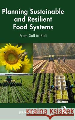 Planning Sustainable and Resilient Food Systems: From Soil to Soil Julia Freedgood 9781032276854 Routledge