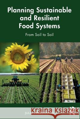 Planning Sustainable and Resilient Food Systems: From Soil to Soil Julia Freedgood 9781032276861 Routledge