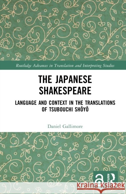The Japanese Shakespeare: Language and Context in the Translations of Tsubouchi Shōyō Daniel Gallimore 9781032277004 Routledge