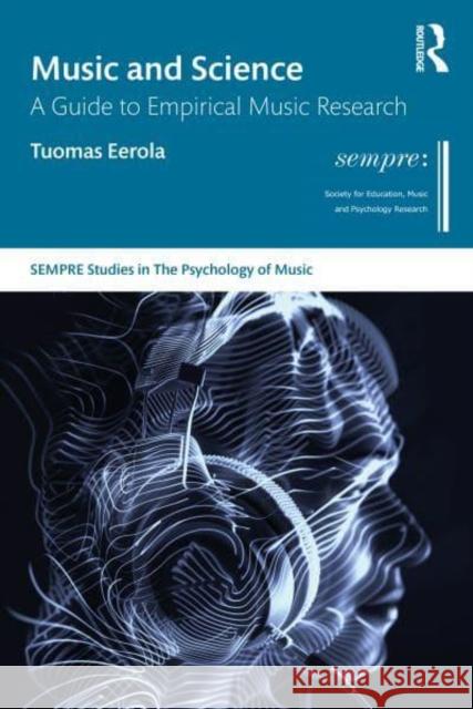 Music and Science: A Guide to Empirical Research Tuomas Eerola 9781032277066 Taylor & Francis Ltd