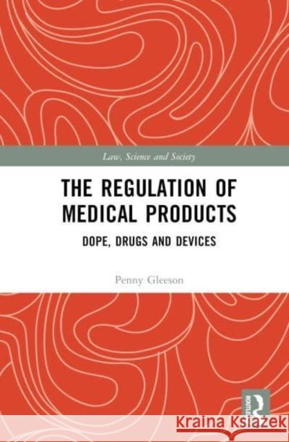 The Regulation of Medical Products: Dope, Drugs and Devices Penny Gleeson 9781032277127 Taylor & Francis Ltd