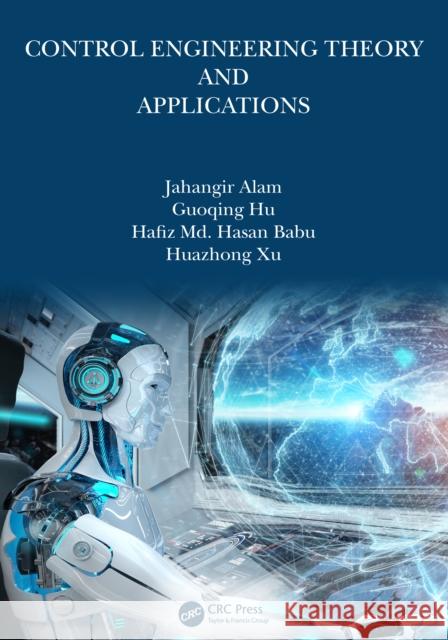 Control Engineering Theory and Applications Jahangir Alam Guoqing Hu Hafiz MD Hasan Babu 9781032277349 CRC Press
