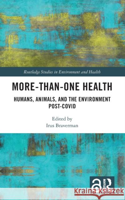 More-Than-One Health: Humans, Animals, and the Environment Post-Covid Braverman, Irus 9781032277868 Taylor & Francis Ltd