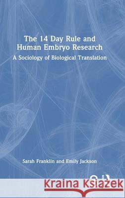 The 14 Day Rule and Human Embryo Research: A Sociology of Biological Translation Sarah Franklin Emily Jackson 9781032277905 Routledge