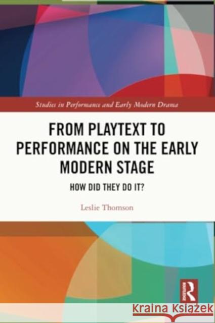 From Playtext to Performance on the Early Modern Stage Leslie Thomson 9781032278094 Taylor & Francis Ltd