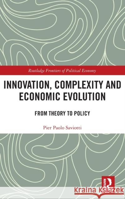 Innovation, Complexity and Economic Evolution: From Theory to Policy Saviotti, Pier Paolo 9781032278148