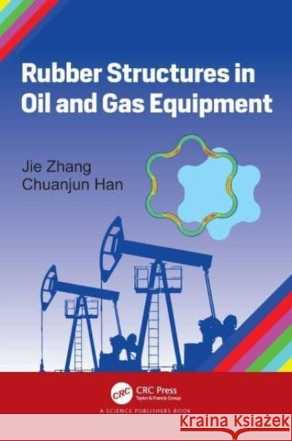 Rubber Structures in Oil and Gas Equipment Jie Zhang Chuanjun Han 9781032278797 CRC Press