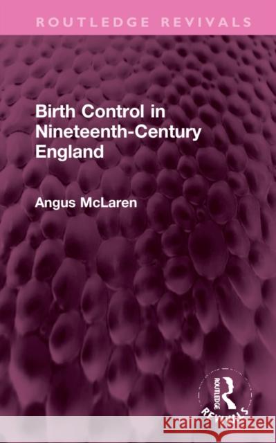 Birth Control in Nineteenth-Century England Angus McLaren 9781032278995