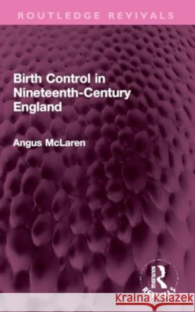 Birth Control in Nineteenth-Century England Angus McLaren 9781032279039 Routledge
