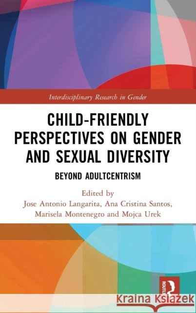 Child-Friendly Perspectives on Gender and Sexual Diversity: Beyond Adultcentrism Langarita, Jose Antonio 9781032279305