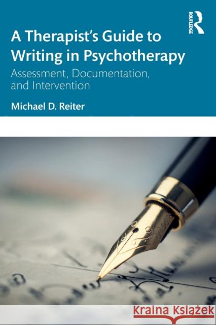 A Therapist’s Guide to Writing in Psychotherapy: Assessment, Documentation, and Intervention Michael D. Reiter 9781032279343