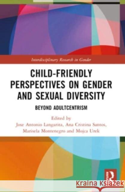 Child-Friendly Perspectives on Gender and Sexual Diversity: Beyond Adultcentrism Jose Antonio Langarita Ana Cristina Santos Marisela Montenegro 9781032279350