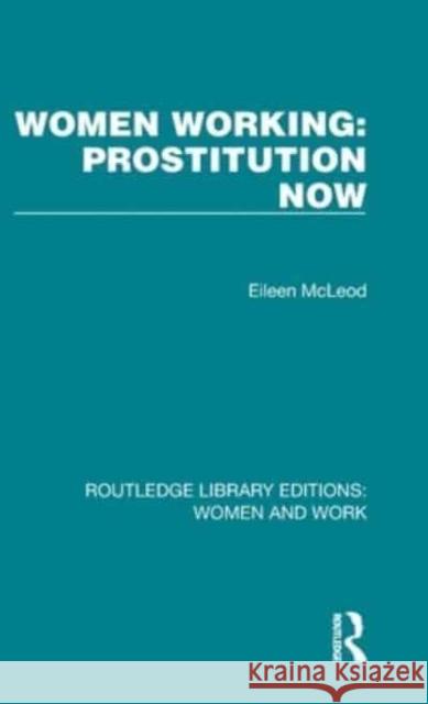 Women Working: Prostitution Now: Prostitution Now McLeod, Eileen 9781032279367