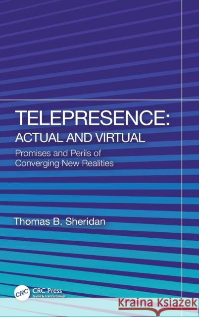 Telepresence: Actual and Virtual: Promises and Perils of Converging New Realities Sheridan, Thomas B. 9781032279435 Taylor & Francis Ltd