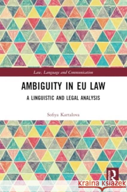 Ambiguity in EU Law: A Linguistic and Legal Analysis Sofiya Kartalova 9781032279916 Routledge