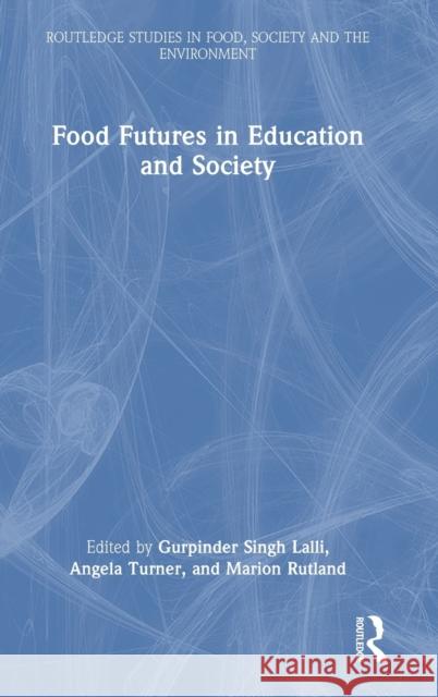 Food Futures in Education and Society Gurpinder Lalli Angela Turner Marion Rutland 9781032280219 Routledge