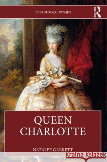 Queen Charlotte Natalee Garrett 9781032280417 Taylor & Francis Ltd