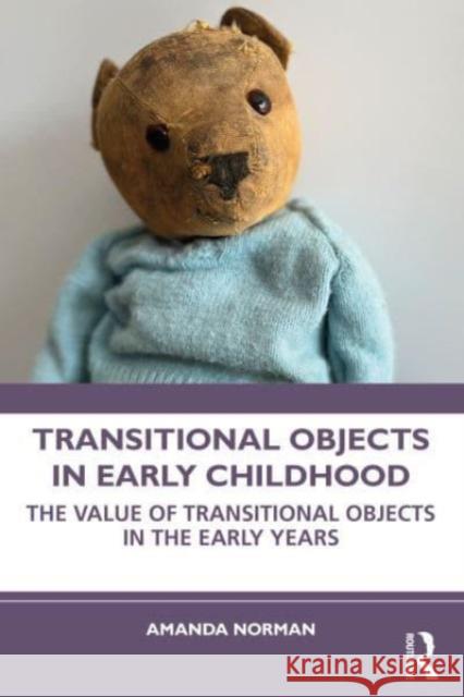 Transitional Objects in Early Childhood Amanda (University of Winchester, UK) Norman 9781032280479 Taylor & Francis Ltd