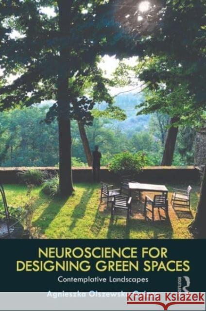 Neuroscience for Designing Green Spaces: Contemplative Landscapes Agnieszka Olszewska-Guizzo 9781032280639 Taylor & Francis Ltd