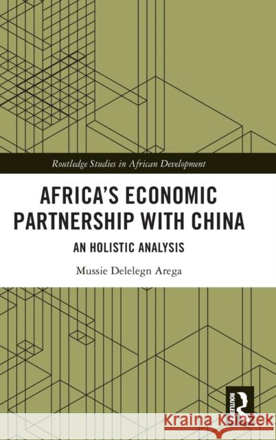 Africa's Economic Partnership with China: An Holistic Analysis Mussie Delelegn Arega   9781032281070 Taylor & Francis Ltd