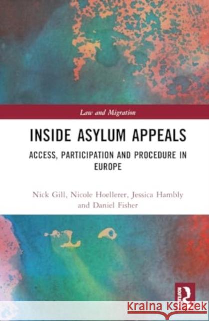 Inside Asylum Appeals: Access, Participation and Procedure in Europe Nick Gill Nicole Hoellerer Jessica Hambly 9781032281155