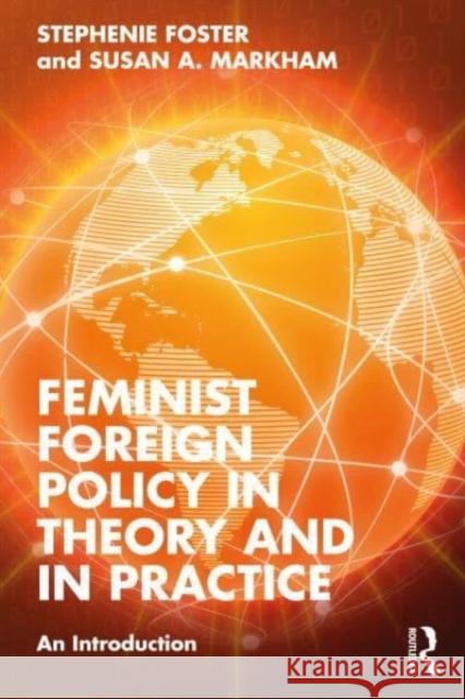 Feminist Foreign Policy in Theory and in Practice Susan A. (Smash Strategies, USA) Markham 9781032281667 Taylor & Francis Ltd