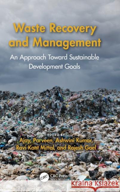 Waste Recovery and Management: An Approach Toward Sustainable Development Goals Ajay Kumar Parveen Rathee Ashwini Kumar 9781032281933